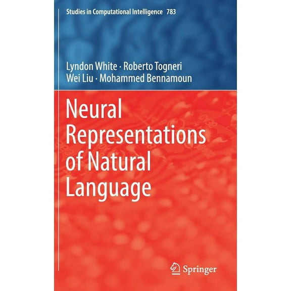 Studies in Computational Intelligence Neural Representations of Natural Language, Book 783, (Hardcover)