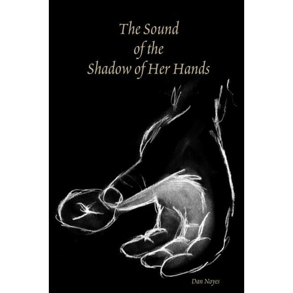 The Sound of the Shadow of Her Hands, (Paperback)