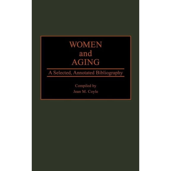 Bibliographies and Indexes in Gerontolog Women and Aging: A Selected, Annotated Bibliography, (Hardcover)