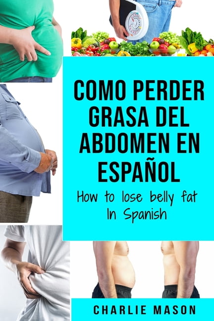 Como perder grasa del abdomen En español/ How to lose belly fat ...