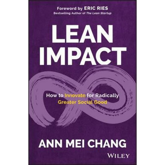 Pre-Owned Lean Impact: How to Innovate for Radically Greater Social Good (Hardcover) 1119506603 9781119506607