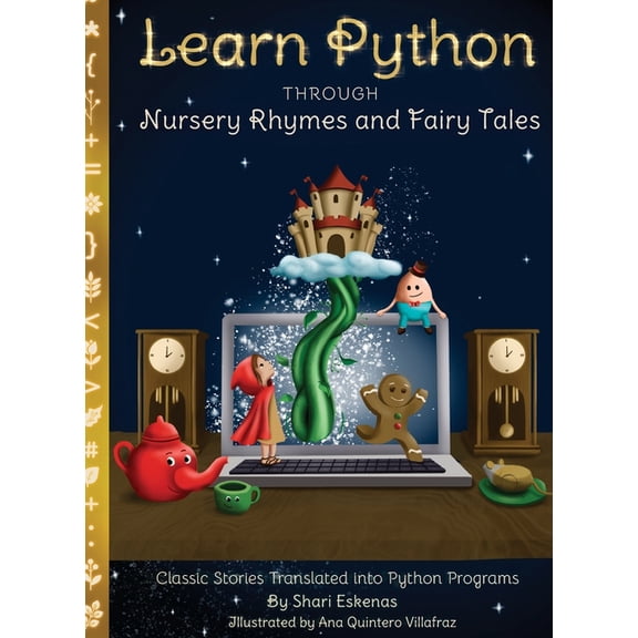 Learn Python Through Nursery Rhymes and Fairy Tales : Classic Stories Translated into Python Programs (Hardcover) 9781735907963