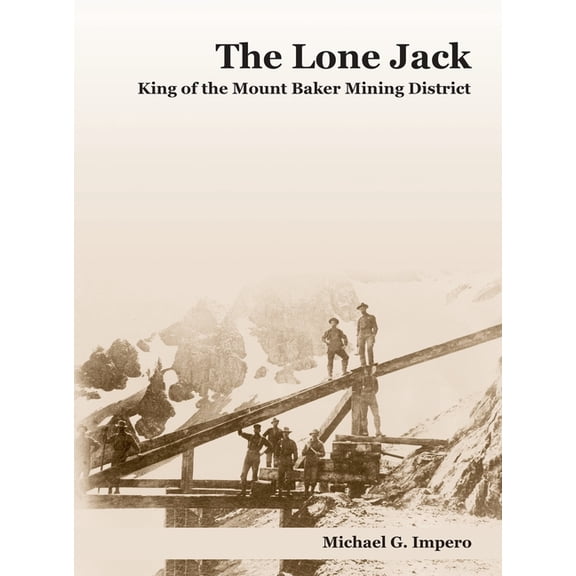 The Lone Jack: King of the Mount Baker Mining District, (Paperback)