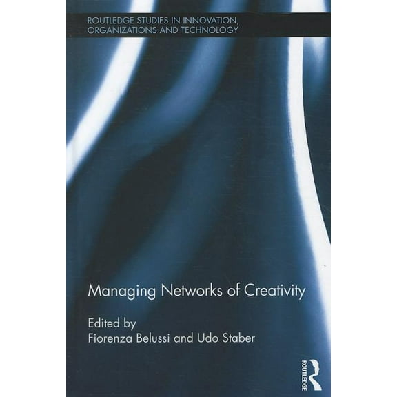 Routledge Studies in Innovation, Organiz Managing Networks of Creativity, (Hardcover)
