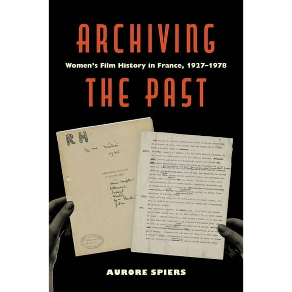 Feminist Media Histories Archiving the Past: Women's Film History in France, 1927-1978 Volume 10, (Hardcover)