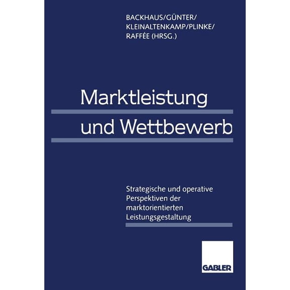 Marktleistung Und Wettbewerb: Strategische Und Operative Perspektiven Der Marktorientierten Leistungsgestaltung, (Paperback)