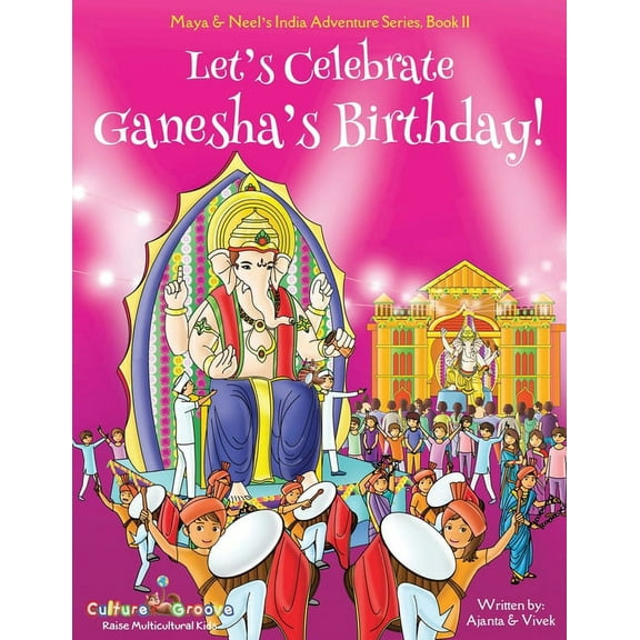 Maya & Neel's India Adventure Let's Celebrate Ganesha's Birthday! (Maya & Neel's India Adventure Series, Book 11), Book 11, (Paperback)