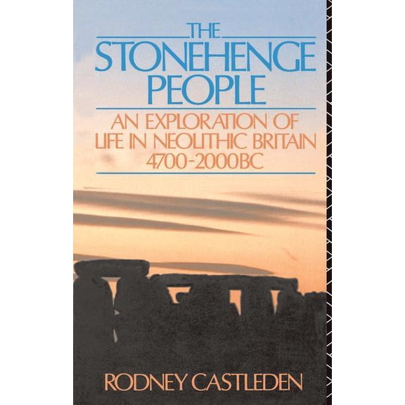 The Stonehenge People: An Exploration of Life in Neolithic Britain 4700-2000 BC, (Hardcover)
