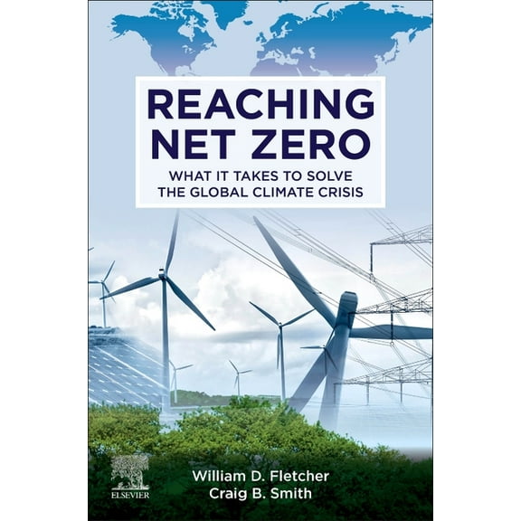 Reaching Net Zero: What It Takes to Solve the Global Climate Crisis, (Paperback)