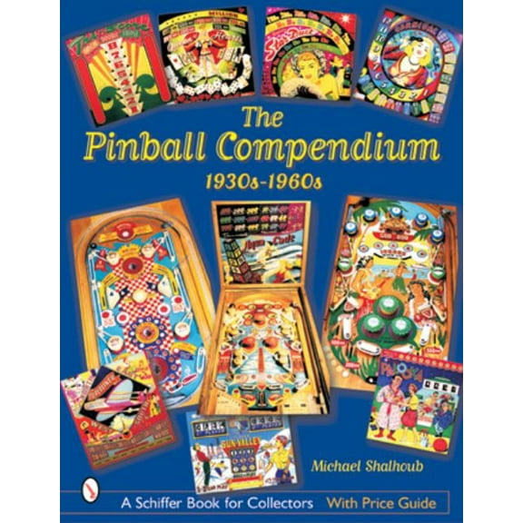 Schiffer Book for Collectors The Pinball Compendium: 1930s-1960s: 1930s-1960s, (Hardcover)