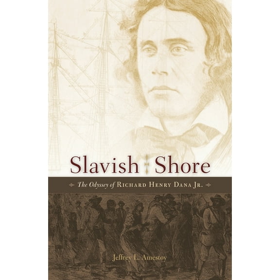 Slavish Shore: The Odyssey of Richard Henry Dana Jr., (Hardcover)