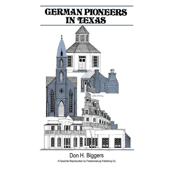 German Pioneers in Texas: A Brief History of Their Hardships, Struggles and Achievements, (Paperback)