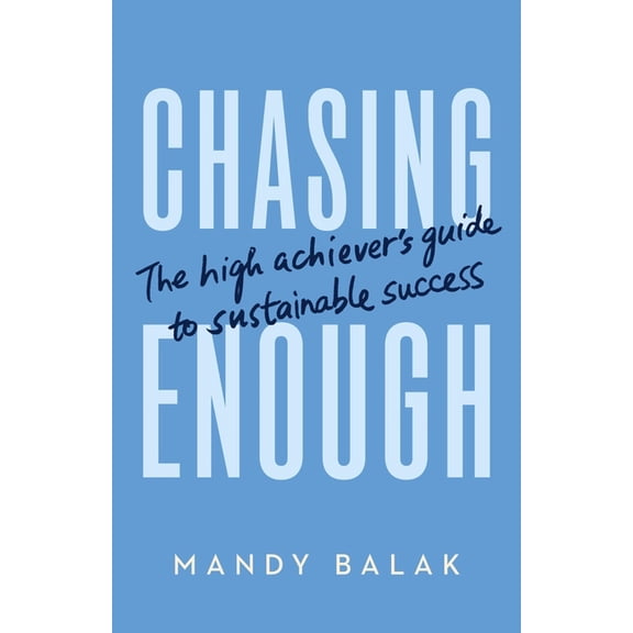 Chasing Enough: The High Achiever's Guide to Sustainable Success, (Paperback)