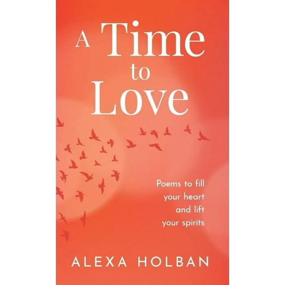 A Time to Love: Poems to fill your heart and lift your spirits, (Hardcover)