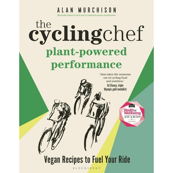 The Cycling Chef: Plant-Powered Performance: Vegan Recipes to Fuel Your Ride, (Hardcover)