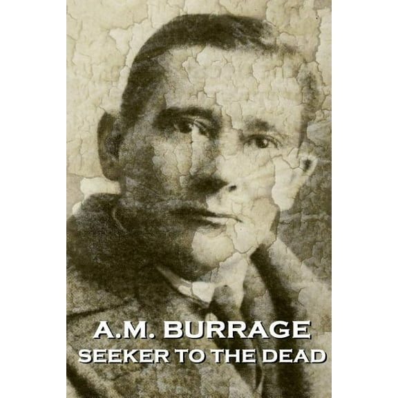 A.M. Burrage - Seeker To The Dead (Paperback)