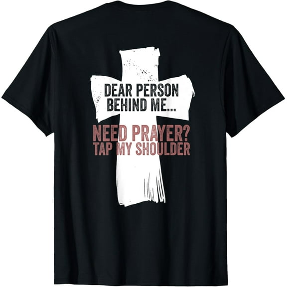 Dear Person Behind Me Need Prayer Tap My Shoulder (On Back) T-Shirt