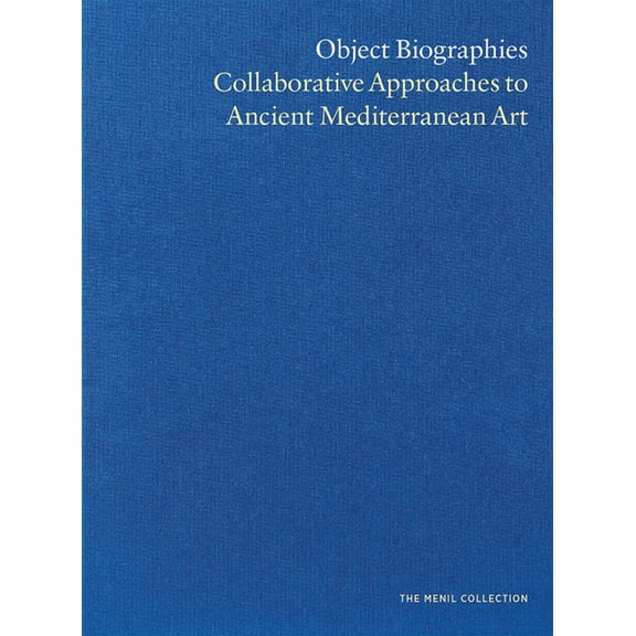 Object Biographies: Collaborative Approaches to Ancient Mediterranean Art, (Hardcover)