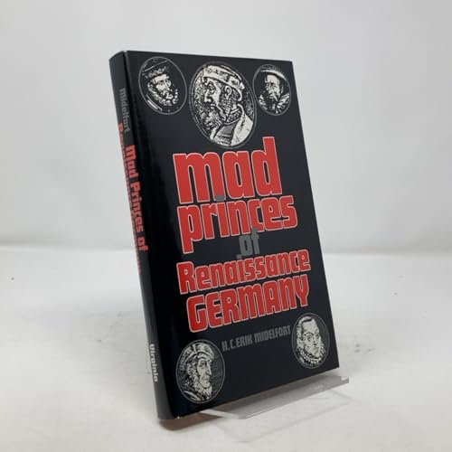 Pre-Owned Mad Princes of Renaissance Germany (Studies in Early Modern German History) (Studies in Early Modren German History) (Hardcover) 0813915007 9780813915005