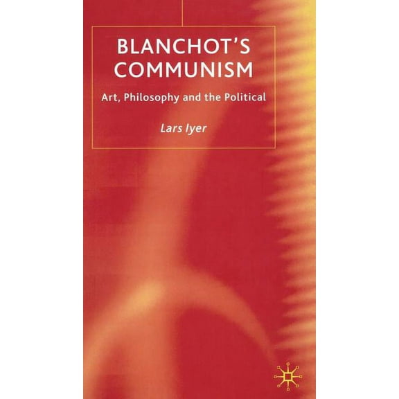 Blanchot's Communism: Art, Philosophy and the Political, (Hardcover)