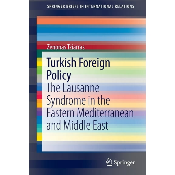 Springerbriefs in International Relation Turkish Foreign Policy: The Lausanne Syndrome in the Eastern Mediterranean and Middle East, (Paperback)