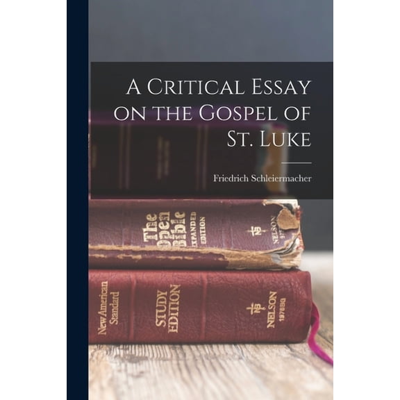 A Critical Essay on the Gospel of St. Luke, (Paperback)