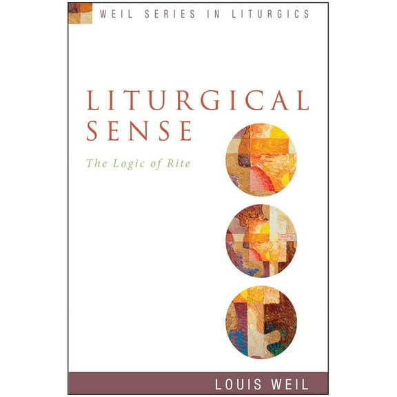 Weil Liturgics Liturgical Sense: The Logic of Rite, (Paperback)