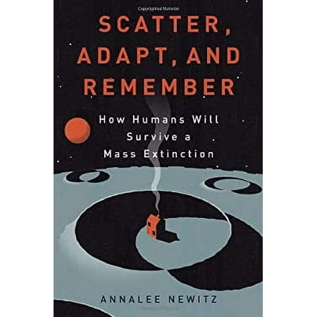 Scatter, Adapt, and Remember: How Humans Will Survive a Mass Extinction [Hardcover - Used]