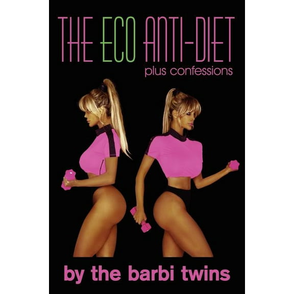The Eco Anti-Diet: Plus Confessions (Paperback) by The Barbi Twins