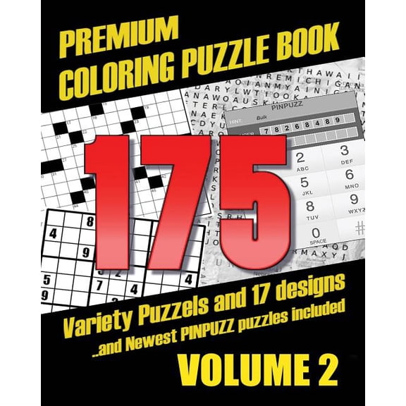 Premium Coloring Puzzle Book : 175 Variety Puzzles and 17 Designs; New Pinpuzz Puzzles, Sudoku, Wordsearch Geo Multiple, Crosswords, Kakuro, Gokigen, Tents, Doublet, Sikaku, Etc.