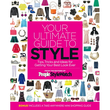 Your Ultimate Guide to Style : Tips, Tricks and Ideas for Getting Your Best Look
