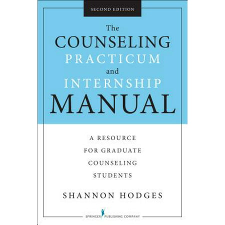 The Counseling Practicum and Internship Manual, Second Edition : A Resource for Graduate Counseling (Best Companies For Graduates)