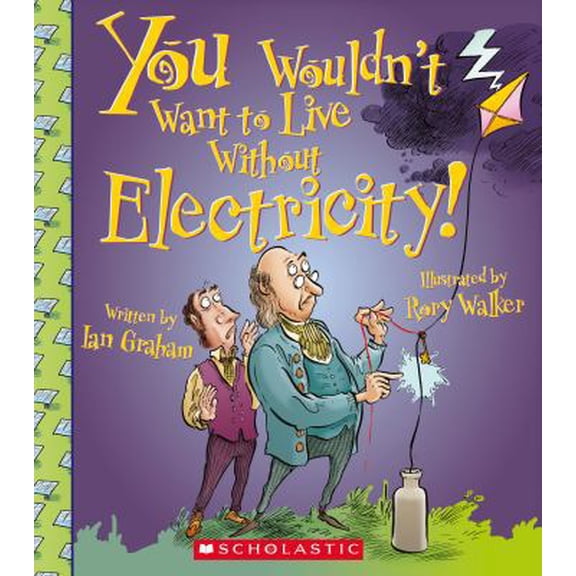 Pre-Owned You Wouldn't Want to Live Without Electricity! (Library Binding) 0531212165 9780531212165