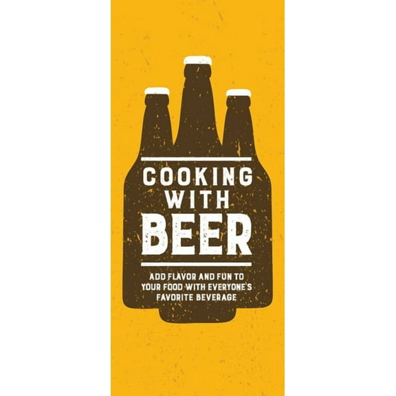 Cooking with Beer: Add Flavor and Fun to Your Food with Everyone's Favorite Beverage, (Hardcover)