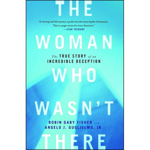The Woman Who Wasn't There: The True Story of an Incredible Deception, (Paperback)