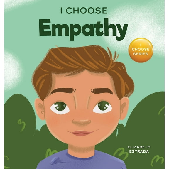 Teacher and Therapist Toolbox: I Choose I Choose Empathy: A Colorful, Rhyming Picture Book About Kindness, Compassion, and Empathy, Book 10, (Hardcover)