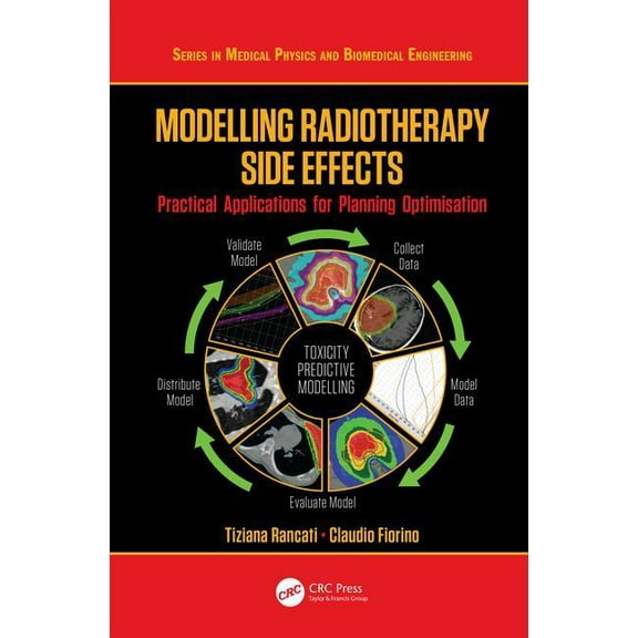 Medical Physics and Biomedical Engineeri Modelling Radiotherapy Side Effects: Practical Applications for Planning Optimisation, (Hardcover)
