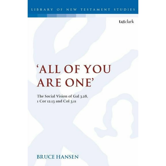 Library of New Testament Studies 'All of You Are One': The Social Vision of Gal 3.28, 1 Cor 12.13 and Col 3.11, (Paperback)