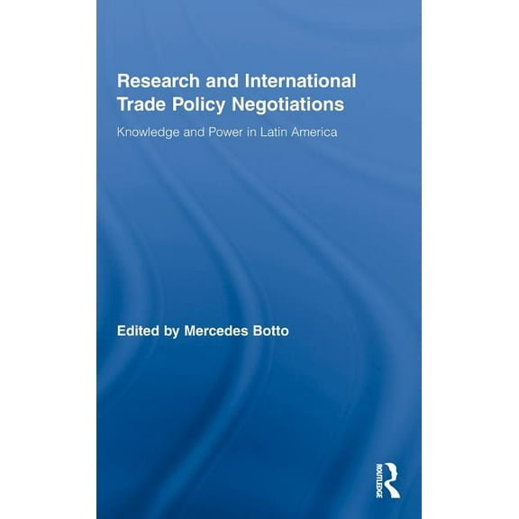 Routledge Studies in Latin American Poli Research and International Trade Policy Negotiations: Knowledge and Power in Latin America, Book 01, (Hardcover)