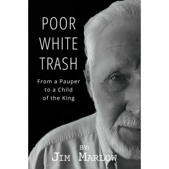Poor White Trash: From a Pauper to a Child of the King, (Paperback)