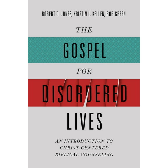 The Gospel for Disordered Lives: An Introduction to Christ-Centered Biblical Counseling, (Hardcover)