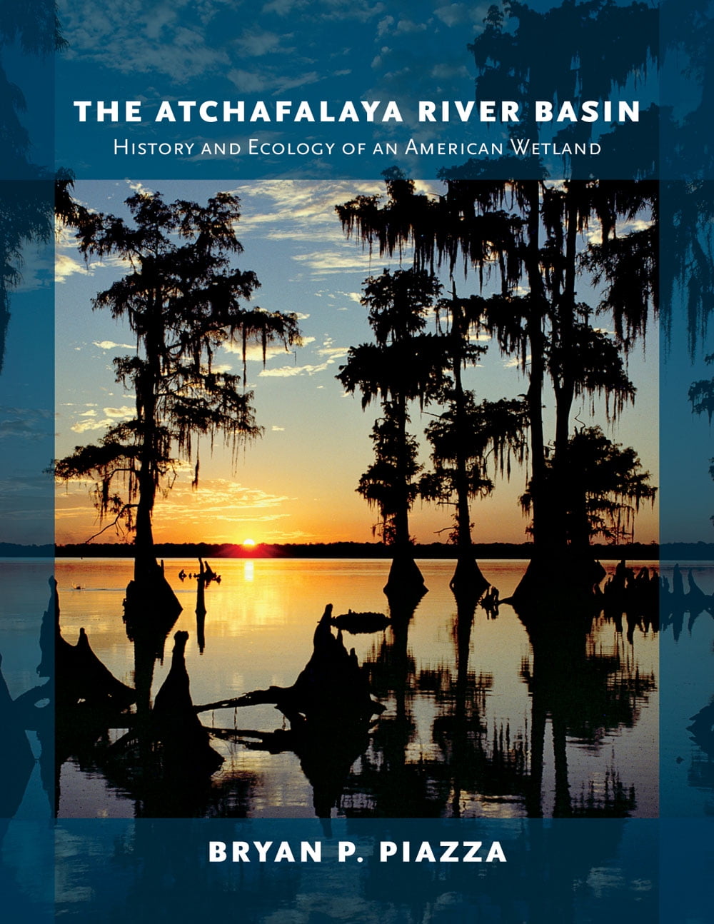 The Atchafalaya River Basin History and Ecology of an American