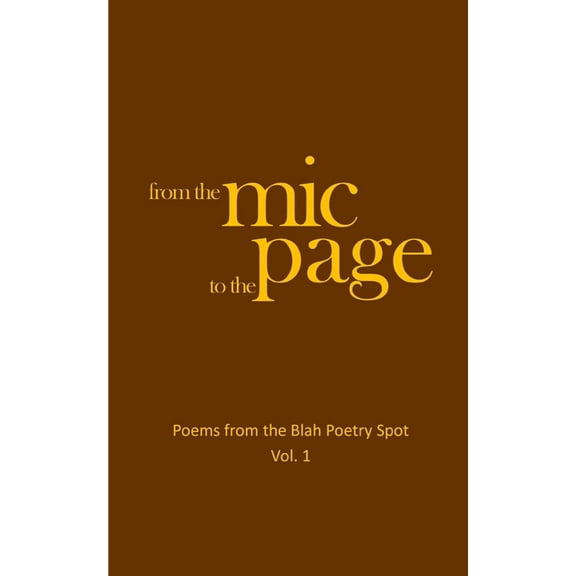 From the Mic to the Page : Poems from the Blah Poetry Spot, Vol. 1 (Paperback)