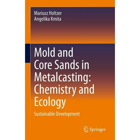 Mold and Core Sands in Metalcasting: Chemistry and Ecology: Sustainable Development, (Hardcover)