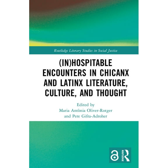 Routledge Literary Studies in Social Jus (In)Hospitable Encounters in Chicanx and Latinx Literature, Culture, and Thought, (Hardcover)