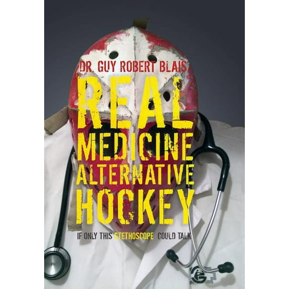 Real Medicine Alternative Hockey: If Only This Stethoscope Could Talk, (Hardcover)