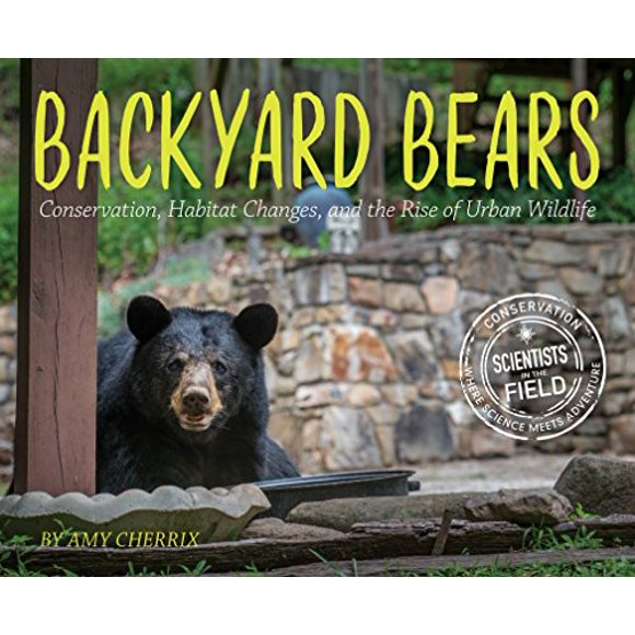 Backyard Bears: Conservation, Habitat Changes, and the Rise of Urban Wildlife (Scientists in the Field Series)