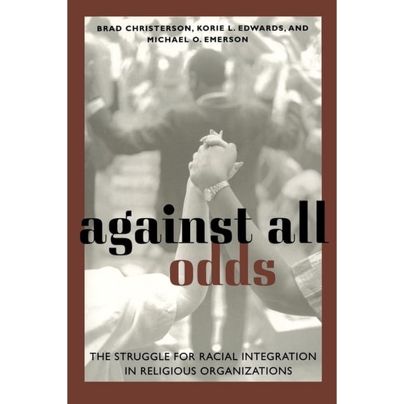Against All Odds: The Struggle for Racial Integration in Religious Organizations, (Paperback)