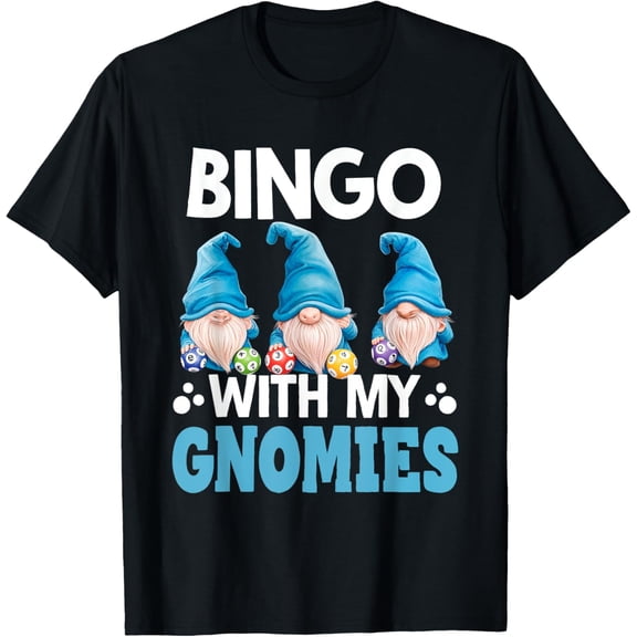 Bingo With My Gnomies Bingo Friends Gnome Players T-Shirt Men women T-shirt black, gift. Sizes: S, M,L, XL, 2XL, 3XL, 4XL
