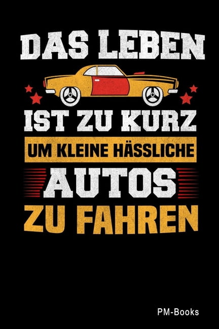 Sprüche Und Lustiges Das Leben Ist Zu Kurz Um Kleine Hässliche Autos